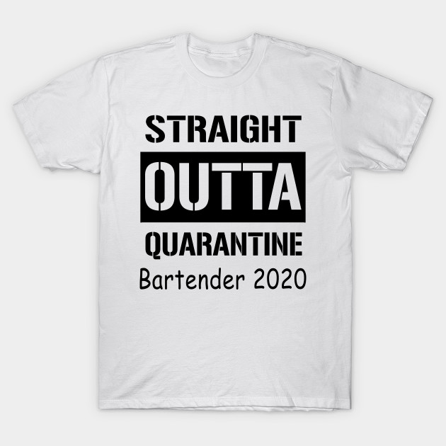 Straight Outta Quarantine Bartender 2020 Straight Outta
